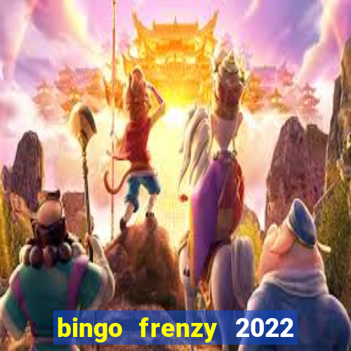 bingo frenzy 2022 free tickets