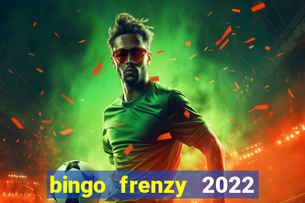 bingo frenzy 2022 free tickets