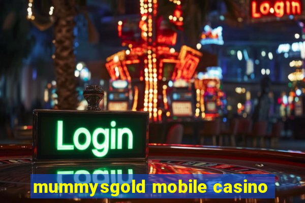 mummysgold mobile casino