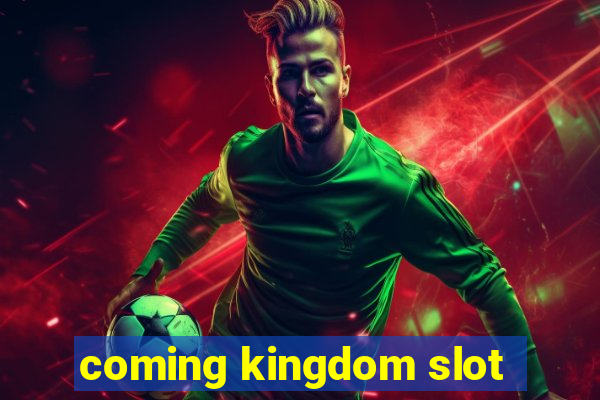 coming kingdom slot