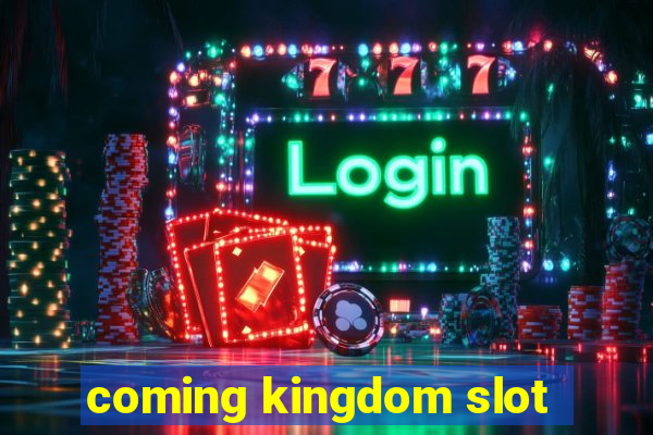 coming kingdom slot