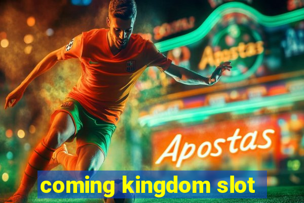 coming kingdom slot