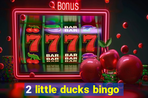 2 little ducks bingo