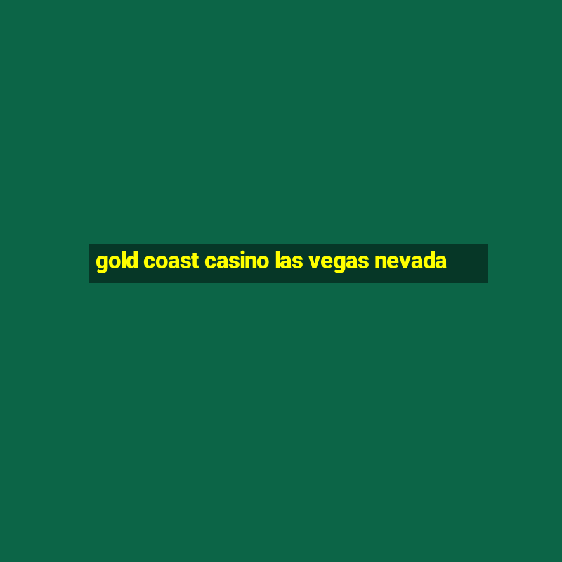 gold coast casino las vegas nevada