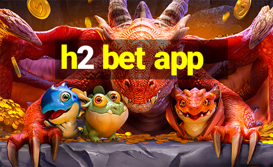 h2 bet app