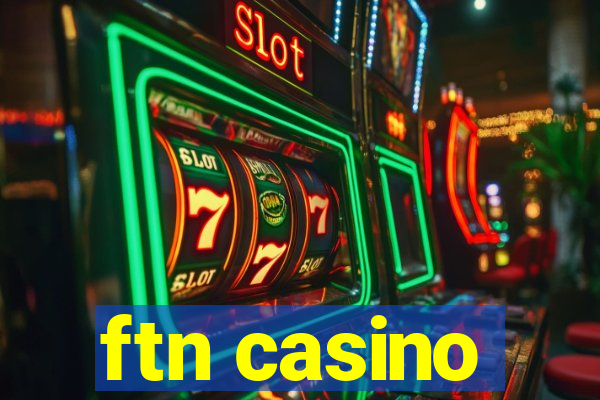 ftn casino