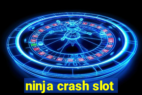 ninja crash slot