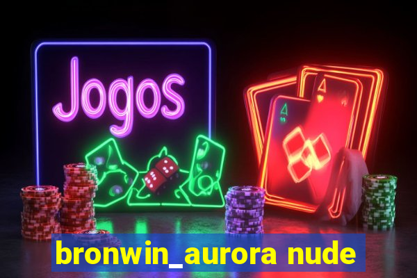 bronwin_aurora nude