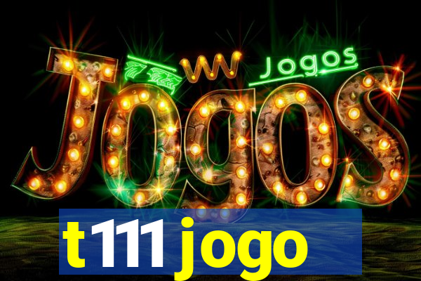 t111 jogo