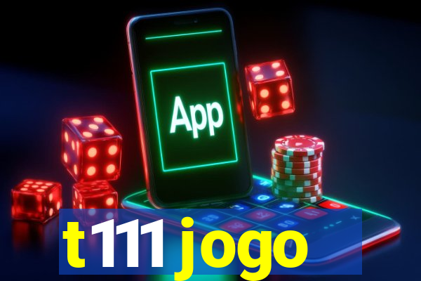 t111 jogo