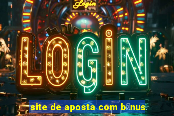 site de aposta com b么nus