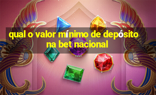 qual o valor mínimo de depósito na bet nacional