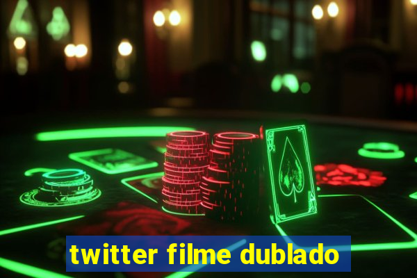 twitter filme dublado