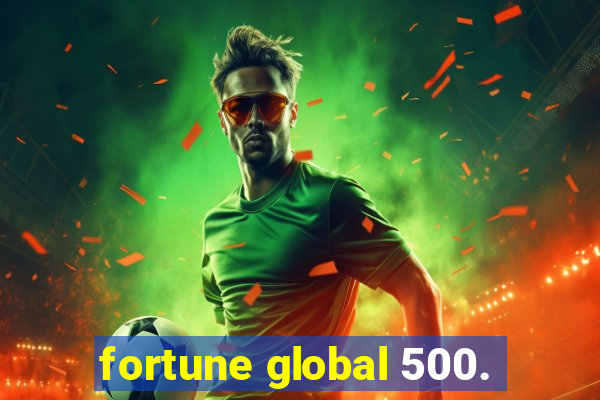 fortune global 500.