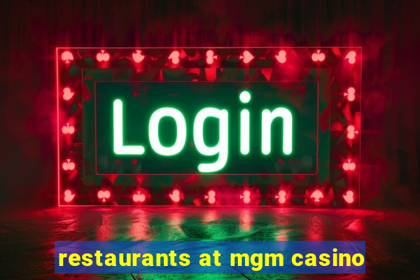 restaurants at mgm casino