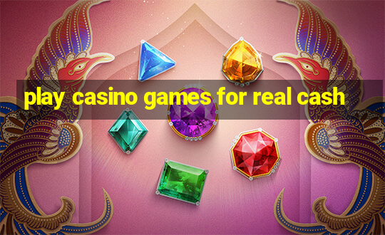 play casino games for real cash