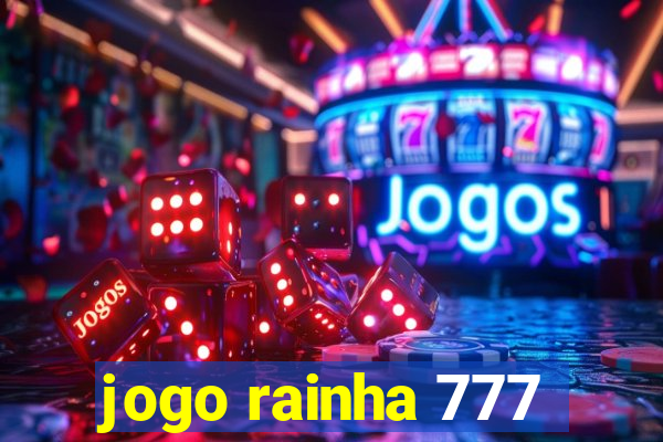 jogo rainha 777