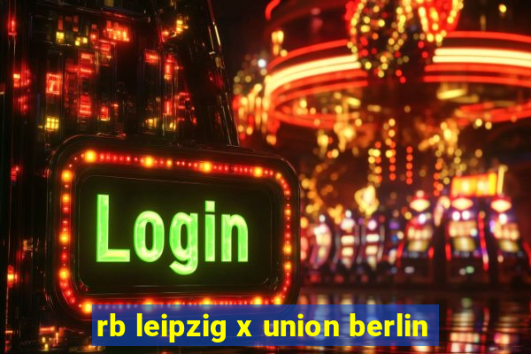 rb leipzig x union berlin