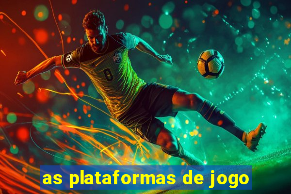 as plataformas de jogo