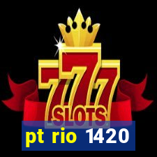 pt rio 1420