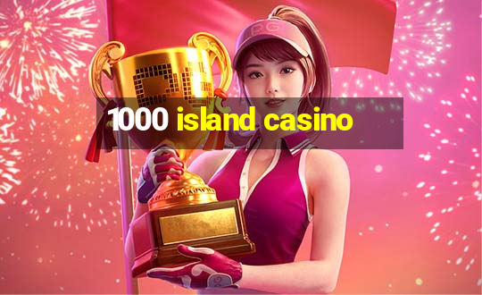 1000 island casino