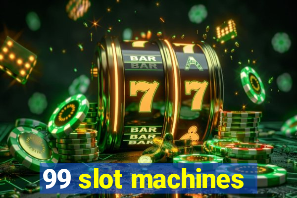 99 slot machines