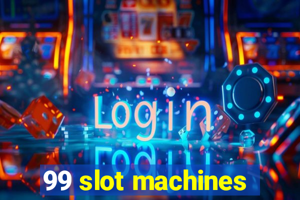 99 slot machines