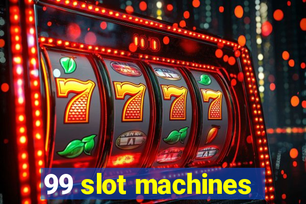 99 slot machines