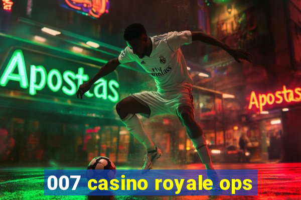 007 casino royale ops