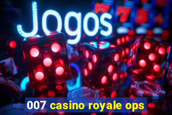 007 casino royale ops