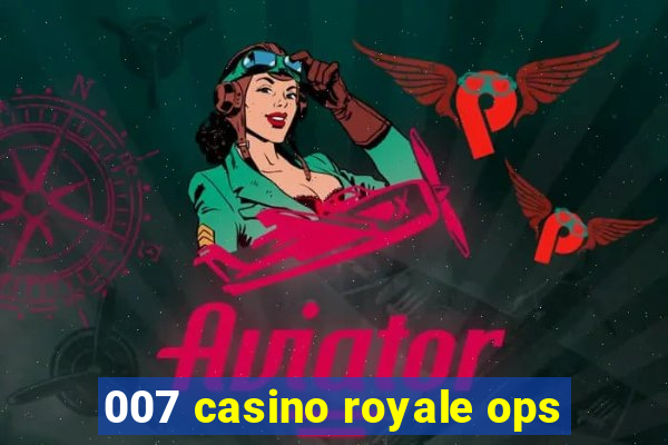 007 casino royale ops