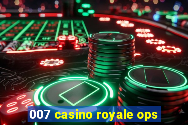 007 casino royale ops