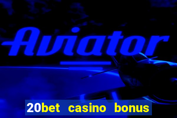 20bet casino bonus bez depozytu