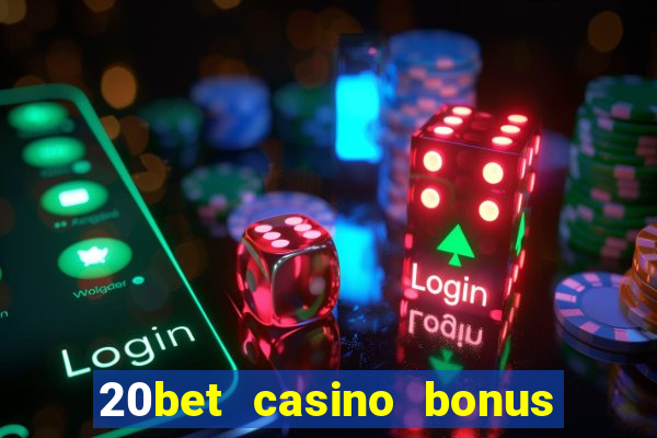 20bet casino bonus bez depozytu