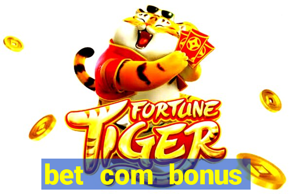 bet com bonus gratis sem deposito