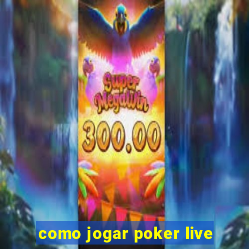 como jogar poker live