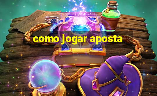 como jogar aposta