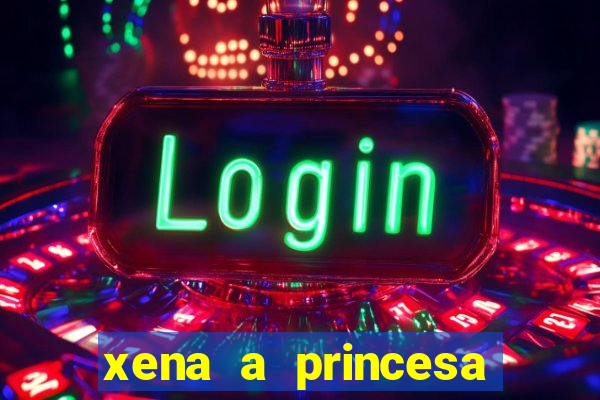 xena a princesa guerreira online