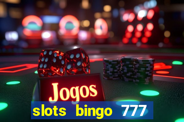 slots bingo 777 paga mesmo