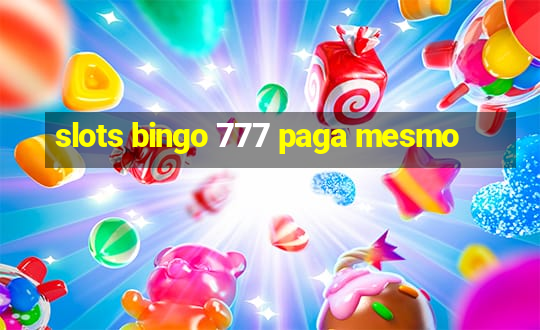 slots bingo 777 paga mesmo