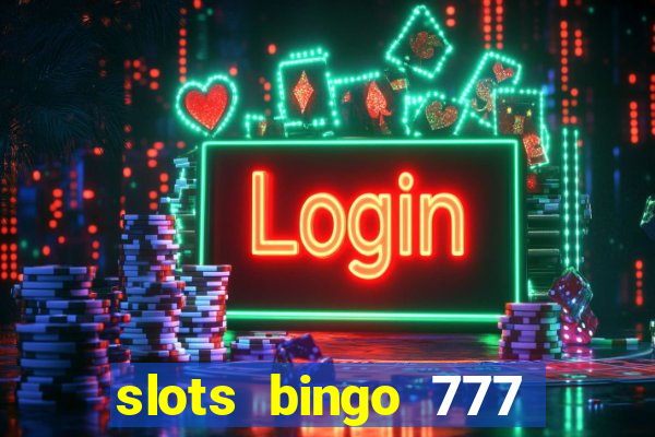 slots bingo 777 paga mesmo