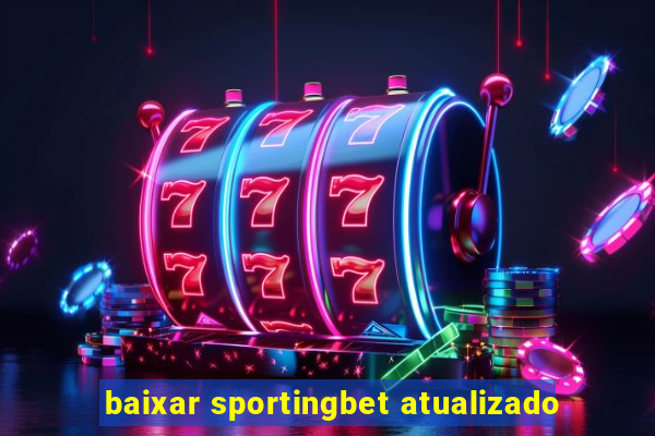 baixar sportingbet atualizado