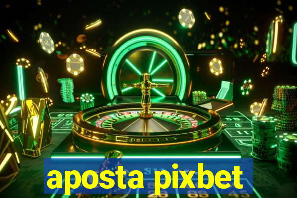 aposta pixbet