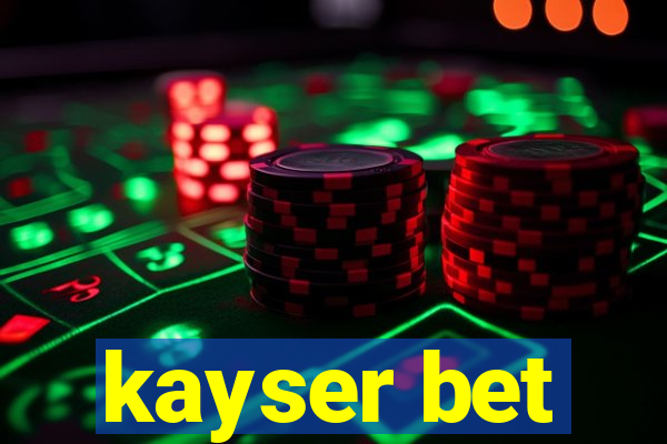 kayser bet