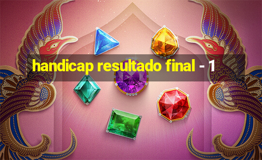 handicap resultado final - 1