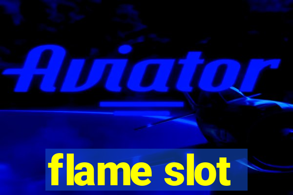 flame slot