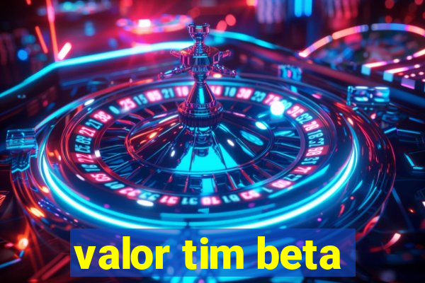 valor tim beta