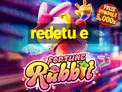 redetu e