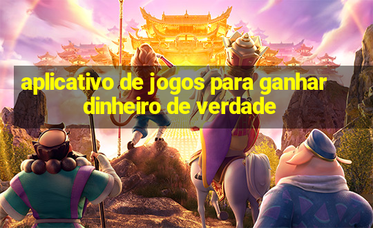 aplicativo de jogos para ganhar dinheiro de verdade