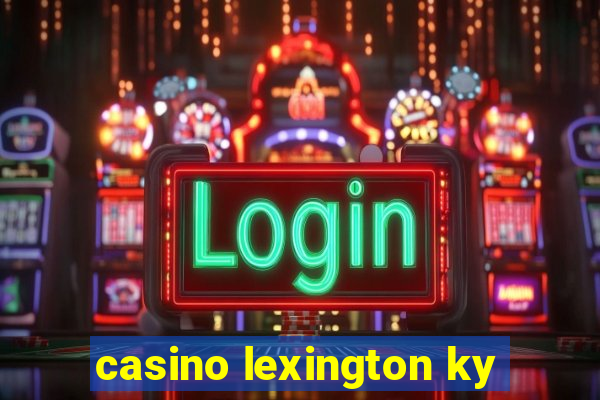 casino lexington ky